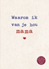 Afbeelding van Waarom ik van je hou mama