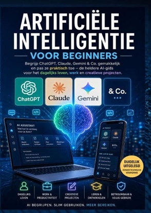 Afbeeldingen van ARTIFICIËLE INTELLIGENTIE VOOR BEGINNERS: Begrijp ChatGPT, Claude, Gemini & Co. gemakkelijk en pas ze praktisch toe