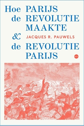 Afbeeldingen van Hoe Parijs de revolutie maakte en de revolutie Parijs