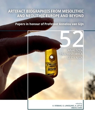 Afbeeldingen van Analecta Praehistorica Leidensia Artefact Biographies from Mesolithic and Neolithic Europe and Beyond