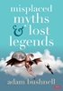 Afbeelding van Misplaced Myths and Lost Legends