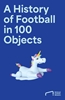Afbeelding van The Story of Football in 100 Objects