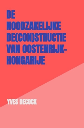 Afbeeldingen van De Noodzakelijke De(con)structie van Oostenrijk-Hongarije