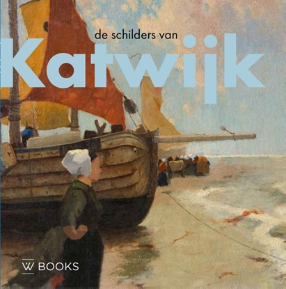 Afbeeldingen van Kunstenaarskolonies en kunststromingen in Nederland De schilders van Katwijk