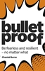 Afbeelding van Bulletproof: Be fearless and resilient, no matter what