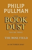 Afbeelding van Book of Dust Series The Rose Field: The Book of Dust Volume Three