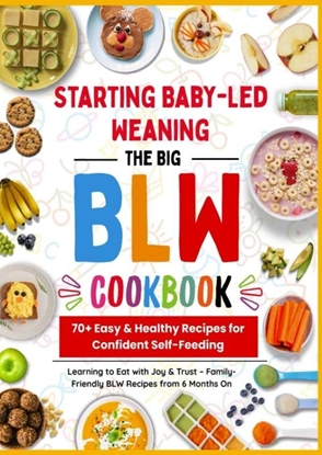 Afbeeldingen van The Big BLW COOKBOOK : 70+ Easy & Healthy Recipes for Confident Self-Feeding