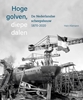 Afbeelding van Hoge golven, diepe dalen De Nederlandse scheepsbouw 1870-2020