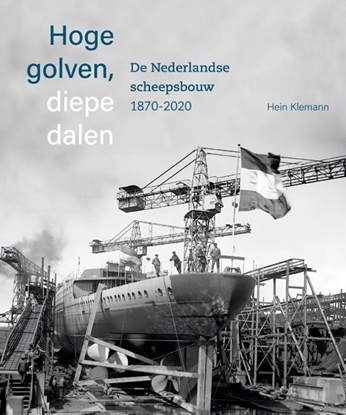 Afbeeldingen van Hoge golven, diepe dalen De Nederlandse scheepsbouw 1870-2020