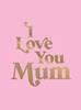 Afbeelding van I Love You Mum