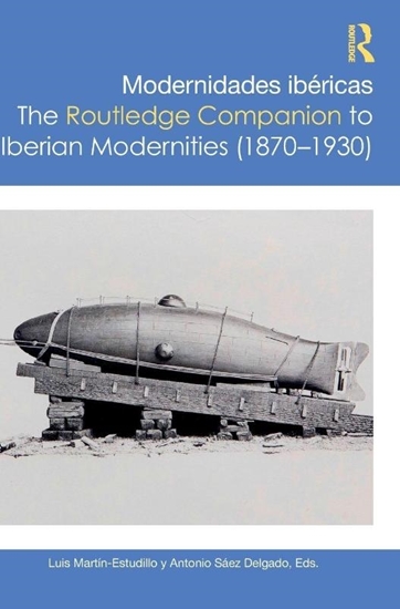 Afbeelding van Routledge Companions to Hispanic and Latin American Studies Modernidades ibericas / The Routledge Companion to Iberian Modernities (1870–1930)