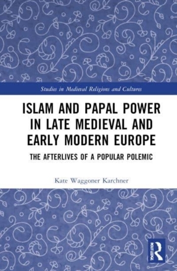 Afbeelding van Studies in Medieval Religions and Cultures Islam and Papal Power in Late Medieval and Early Modern Europe