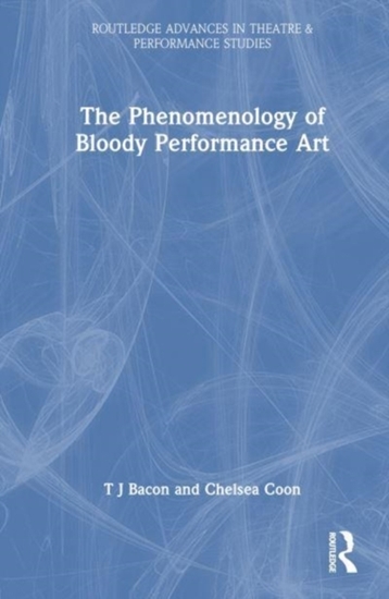 Afbeelding van Routledge Advances in Theatre & Performance Studies The Phenomenology of Blood in Performance Art