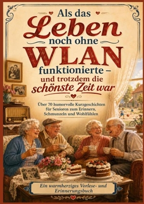 Afbeeldingen van Als das Leben noch ohne WLAN funktionierte – und trotzdem die schönste Zeit war (Das perfekte Senioren Geschenk)