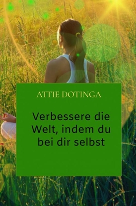 Afbeeldingen van Verbessere die Welt, indem du bei dir selbst anfängst.
