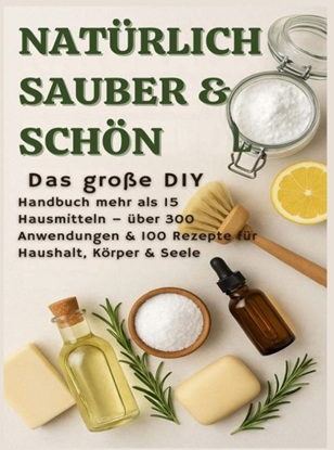 Afbeeldingen van NATÜRLICH SCHÖN & SAUBER: Das große DIY-Handbuch – über 15 Haushaltszutaten, 300+ Anwendungsmöglichkeiten & 100 Rezepte für Haus, Körper & Seele