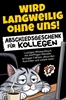 Afbeelding van Wird langweilig ohne uns! Abschiedsgeschenk für Kollegen
