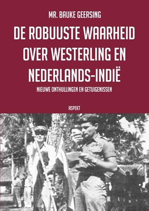 Afbeeldingen van De robuuste waarheid over Westerling en Nederlands-Indië