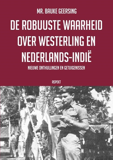 Afbeelding van De robuuste waarheid over Westerling en Nederlands-Indië