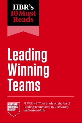 Afbeeldingen van HBR's 10 Must Reads HBR's 10 Must Reads on Leading Winning Teams (featuring "Tom Brady on the Art of Leading Teammates" by Tom Brady and Nitin Nohria)