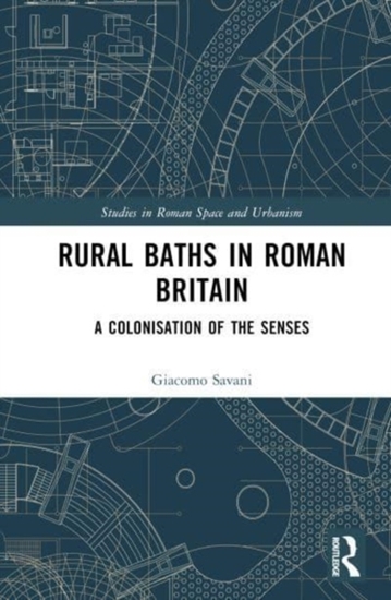Afbeelding van Studies in Roman Space and Urbanism Rural Baths in Roman Britain