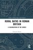 Afbeelding van Studies in Roman Space and Urbanism Rural Baths in Roman Britain