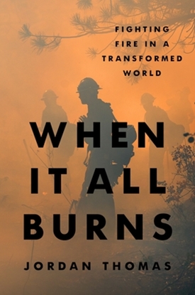 Afbeeldingen van When It All Burns: Fighting Fire in a Transformed World