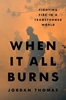 Afbeelding van When It All Burns: Fighting Fire in a Transformed World