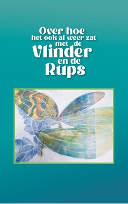 Afbeeldingen van Over hoe het ook al weer zat met de vlinder en de rups