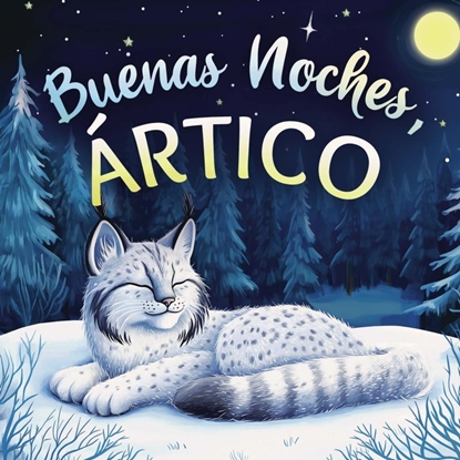 Afbeeldingen van Buenas noches, Ártico: Un cuento dulce infantil con rimas para dormir, perfecto para niños pequeños y bebés
