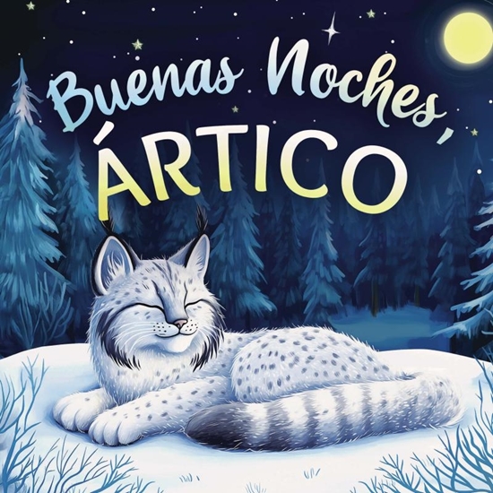 Afbeelding van Buenas noches, Ártico: Un cuento dulce infantil con rimas para dormir, perfecto para niños pequeños y bebés