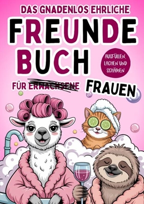 Afbeeldingen van Das gnadenlos ehrliche Freundebuch für Erwachsene (Frauen) - Ausfüllen, lachen und schämen