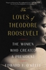 Afbeelding van The Loves of Theodore Roosevelt: The Women Who Created a President