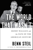 Afbeelding van The World That Wasn't: Henry Wallace and the Fate of the American Century