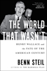 Afbeelding van The World That Wasn't: Henry Wallace and the Fate of the American Century