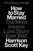 Afbeelding van How to Stay Married: The Most Insane Love Story Ever Told