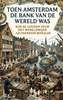 Afbeelding van Toen Amsterdam de bank van de wereld was