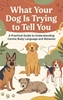 Afbeelding van What Your Dog Is Trying to Tell You
