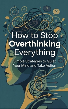 Afbeeldingen van How to Stop Overthinking Everything
