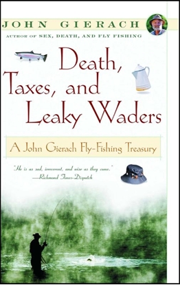 Afbeeldingen van John Gierach's Fly-Fishing Library Death, Taxes, and Leaky Waders