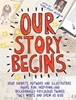 Afbeelding van Our Story Begins: Your Favorite Authors and Illustrators Share Fun, Inspiring, and Occasionally Ridiculous Things They Wrote and Drew as Kids