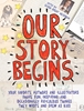 Afbeelding van Our Story Begins: Your Favorite Authors and Illustrators Share Fun, Inspiring, and Occasionally Ridiculous Things They Wrote and Drew as Kids