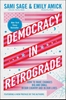 Afbeelding van Democracy in Retrograde: How to Make Changes Big and Small in Our Country and in Our Lives