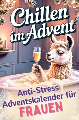 Afbeeldingen van Chillen im Advent – der humorvolle Anti-Stress-Adventskalender für Frauen, 24 Tage Achtsamkeit und Entspannung im Alltagswahnsinn