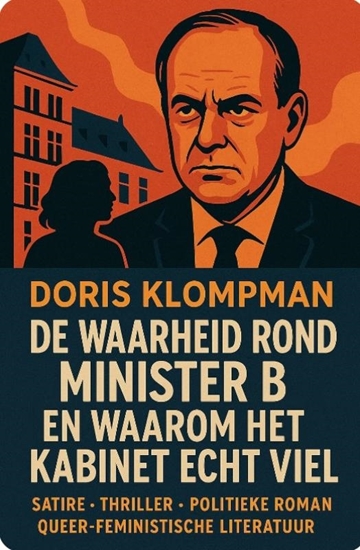 Afbeelding van DE WAARHEID ROND MINISTER B. EN WAAROM HET KABINET ECHT VIEL