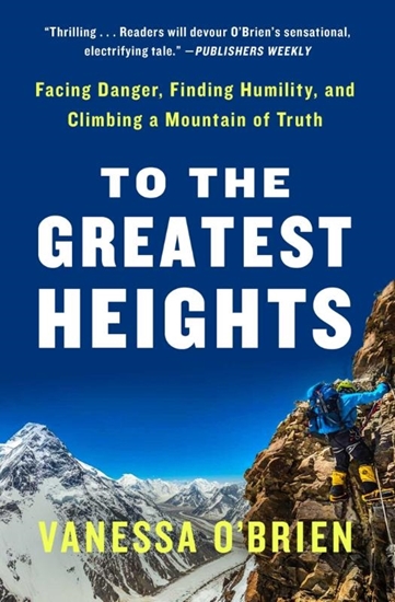 Afbeelding van To the Greatest Heights: Facing Danger, Finding Humility, and Climbing a Mountain of Truth: A Memoir