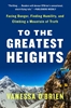 Afbeelding van To the Greatest Heights: Facing Danger, Finding Humility, and Climbing a Mountain of Truth: A Memoir