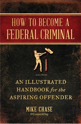 Afbeeldingen van How to Become a Federal Criminal: An Illustrated Handbook for the Aspiring Offender