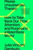 Afbeelding van Please Unsubscribe, Thanks!: How to Take Back Our Time, Attention, and Purpose in a Relentless World