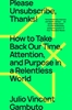 Afbeelding van Please Unsubscribe, Thanks!: How to Take Back Our Time, Attention, and Purpose in a Relentless World